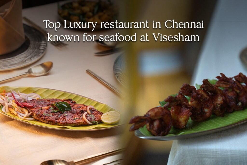 Top Luxury restaurant in Chennai known for seafood at Visesham